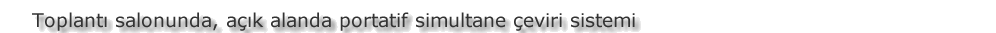 Kullanım alanları | simultane çeviri, simultane teknik ekipman, simultane kulaklık, simultane teknik, simultane, fiyat, kiralama